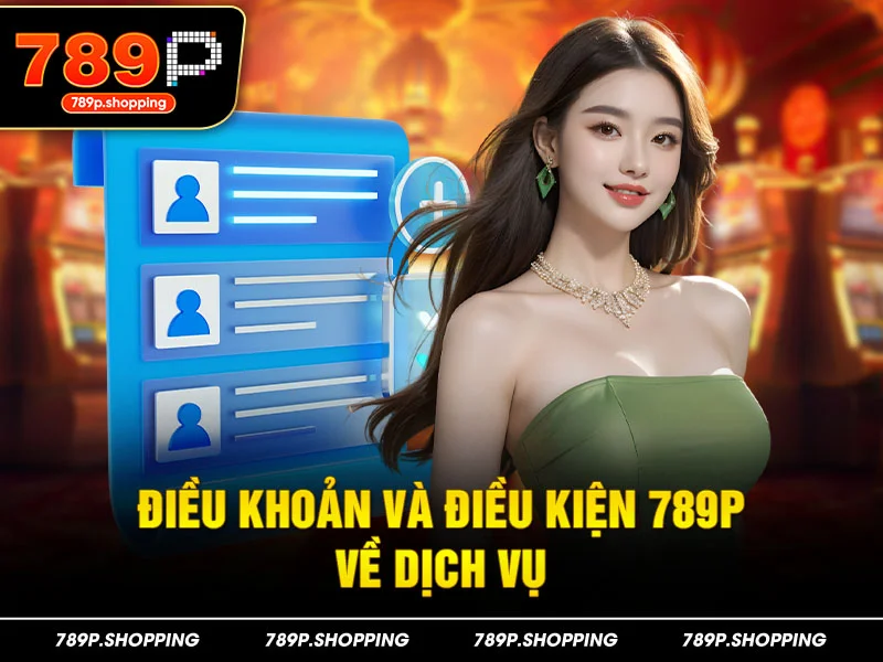 Điều khoản và điều kiện 789P về dịch vụ