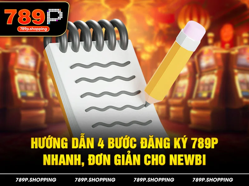 Hướng dẫn 4 bước đăng ký 789P nhanh