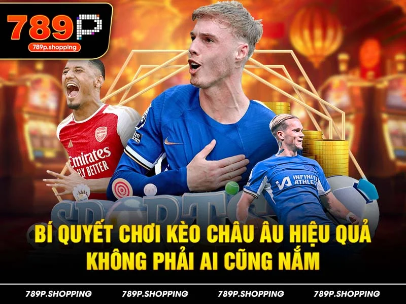 Bí quyết chơi kèo Châu Âu hiệu quả